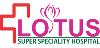 Lotus Super Specialty Hospital -